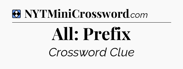 Solution: All: Prefix - NYT Mini Crossword