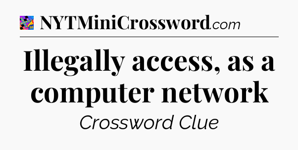 Illegally access, as a computer network Crossword Clue
