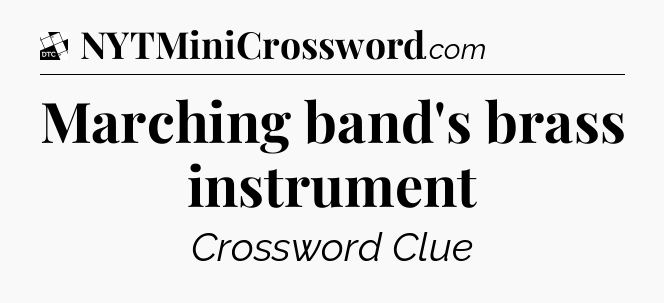 Marching band's brass instrument - Daily Themed Classic Crossword