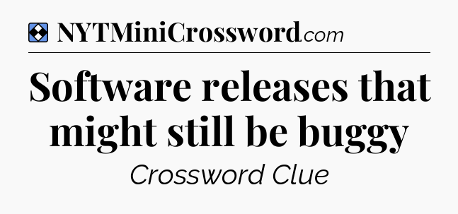 Solution: Software releases that might still be buggy - NYT Mini Crossword