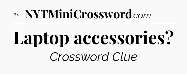 Laptop accessories - WSJ Crossword