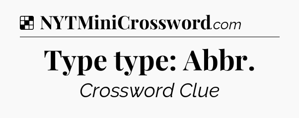 Solution: Type type: Abbr - NYT Crossword
