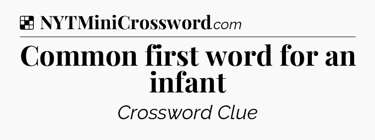 Solution: Common first word for an infant - NYT Crossword