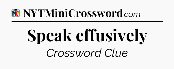 Speak effusively Crossword Clue