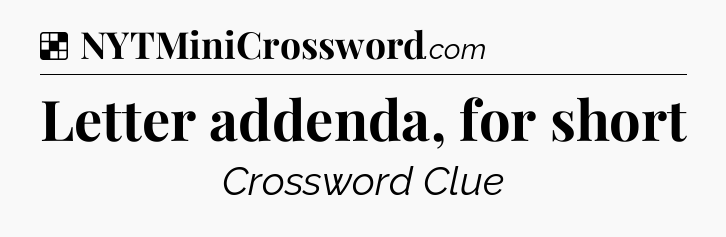 Solution: Letter addenda, for short - NYT Crossword