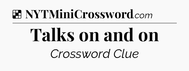Solution: Talks on and on - NYT Crossword