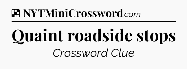 Solution: Quaint roadside stops - NYT Crossword