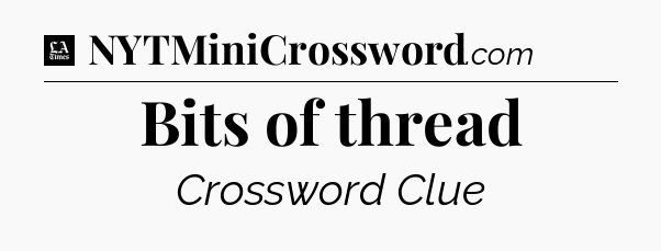 Bits of thread - LA Times Crossword