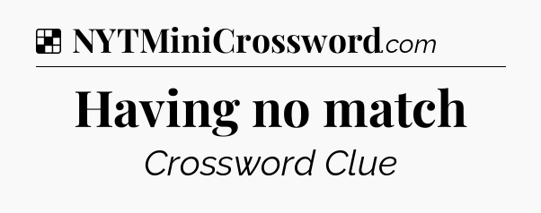Solution: Having no match - NYT Crossword