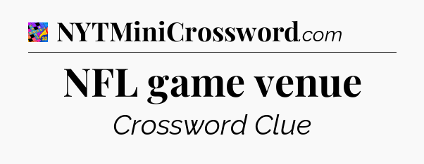 NFL game venue Crossword Clue