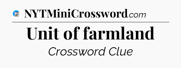 Unit of farmland Crossword Clue