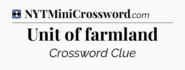 Solution: Unit of farmland - NYT Mini Crossword