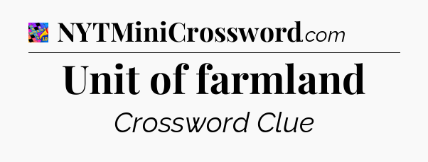 Unit of farmland Crossword Clue