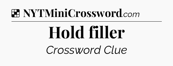 Solution: Hold filler - NYT Crossword