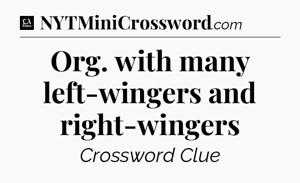 Org. with many left-wingers and right-wingers - LA Times Crossword