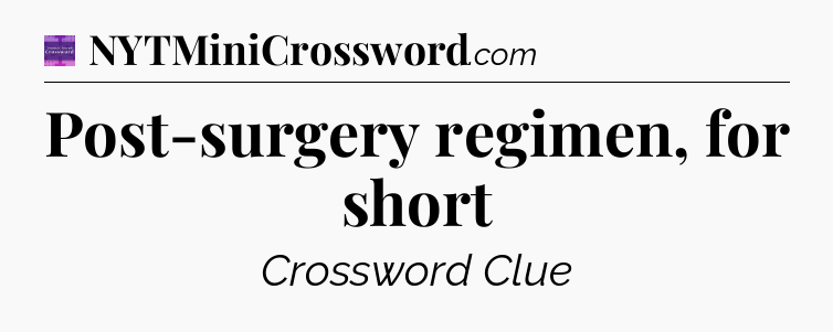 Post-surgery regimen, for short - Thomas Joseph Crossword