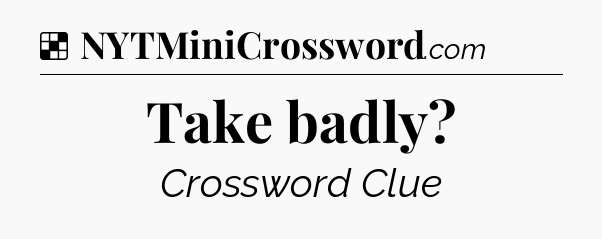 Solution: Take badly - NYT Crossword