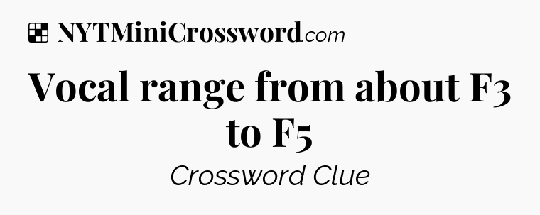 Solution: Vocal range from about F3 to F5 - NYT Crossword