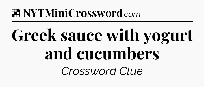 Solution: Greek sauce with yogurt and cucumbers - NYT Crossword