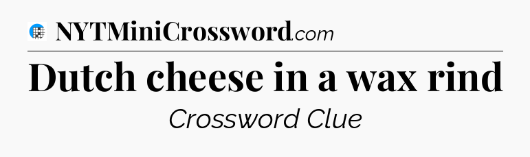 Dutch cheese in a wax rind Crossword Clue