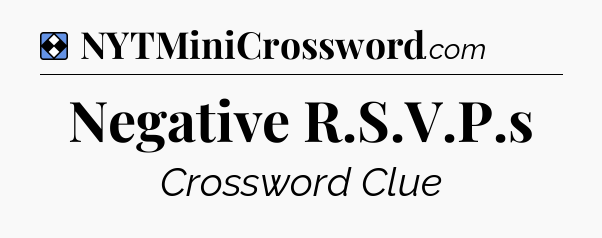 Solution: Negative R.S.V.P.s - NYT Mini Crossword