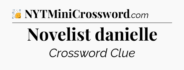 Novelist danielle - 7 Little Words