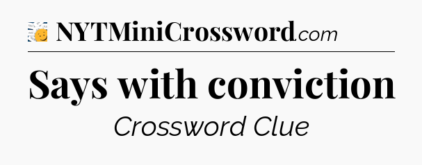 Says with conviction - 7 Little Words