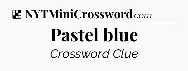 Solution: Pastel blue - NYT Crossword