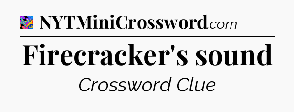 Firecracker's sound Crossword Clue