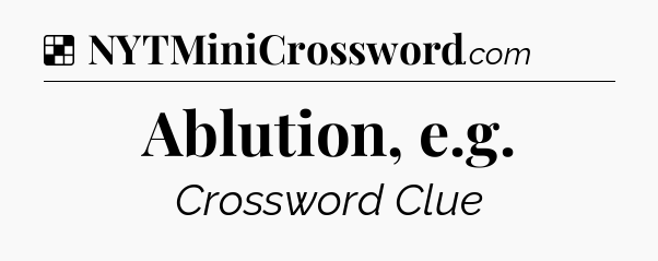 Solution: Ablution, e.g - NYT Crossword