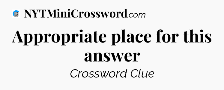 Appropriate place for this answer Crossword Clue