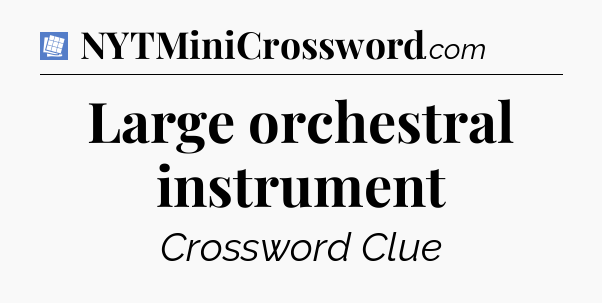 Large orchestral instrument Puzzle Page Crossword Clue