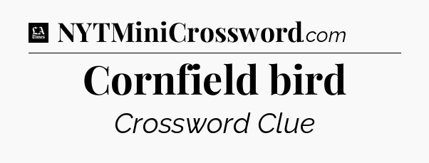 Cornfield bird - LA Times Crossword