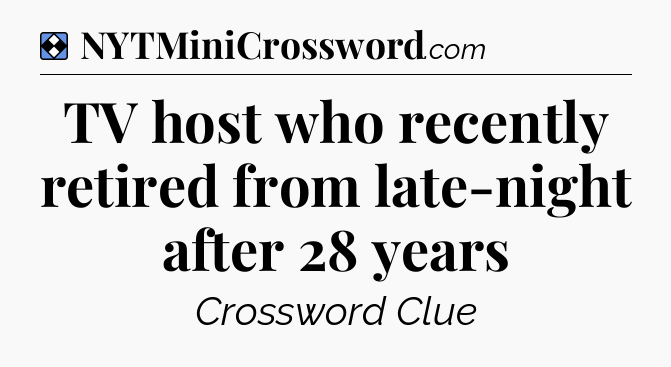 Solution: TV host who recently retired from late-night after 28 years - NYT Mini Crossword