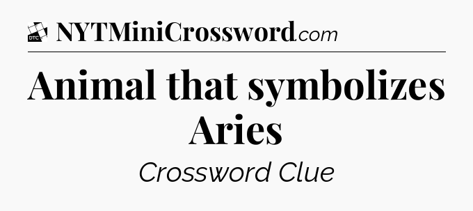 Animal that symbolizes Aries - Daily Themed Classic Crossword