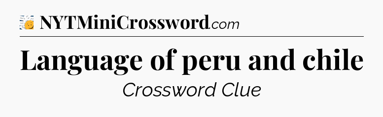 Language of peru and chile - 7 Little Words