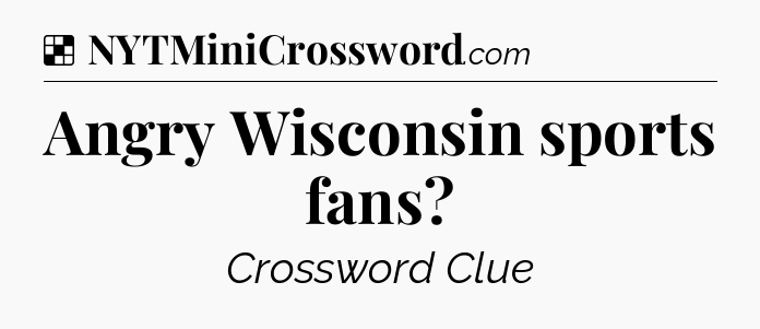 Solution: Angry Wisconsin sports fans - NYT Crossword