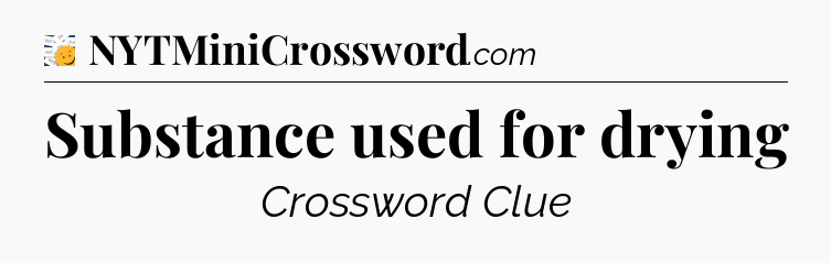 Substance used for drying - 7 Little Words