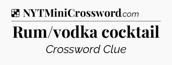 Solution: Rum/vodka cocktail - NYT Crossword