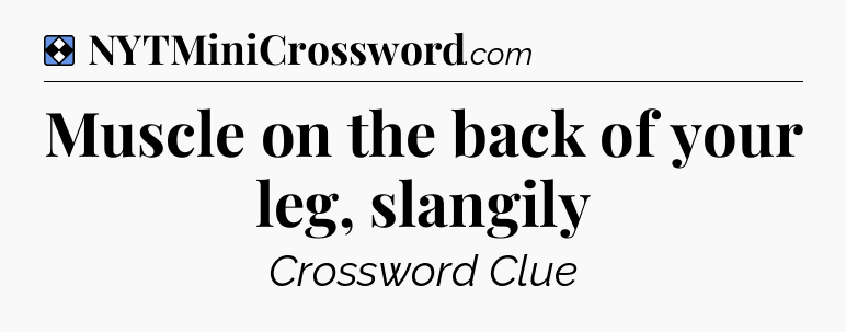 Solution: Muscle on the back of your leg, slangily - NYT Mini Crossword