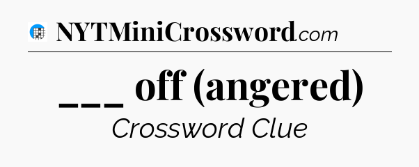 ___ off (angered) Crossword Clue