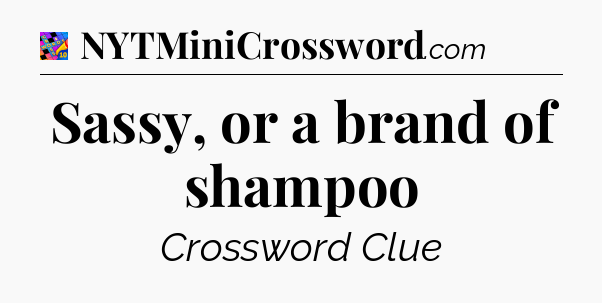 Sassy, or a brand of shampoo Crossword Clue