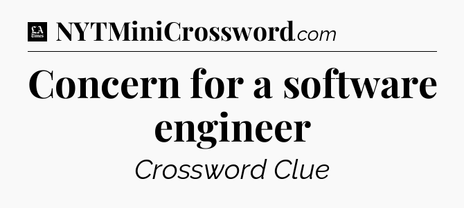 Concern for a software engineer - LA Times Crossword