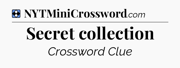 Solution: Secret collection - NYT Mini Crossword