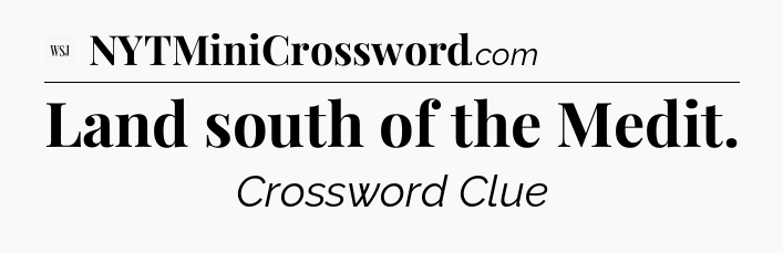 Land south of the Medit - WSJ Crossword
