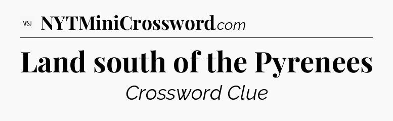 Land south of the Pyrenees - WSJ Crossword