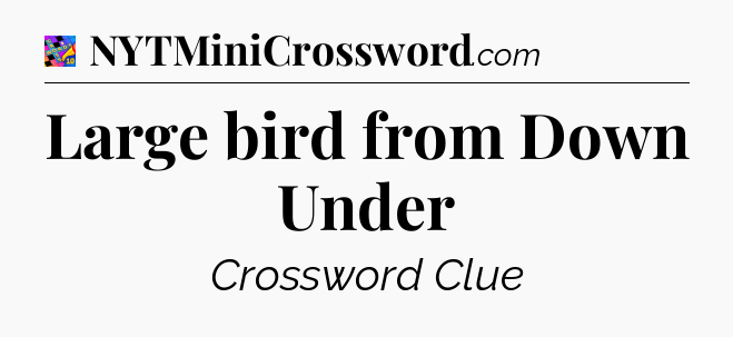 Large bird from Down Under Crossword Clue