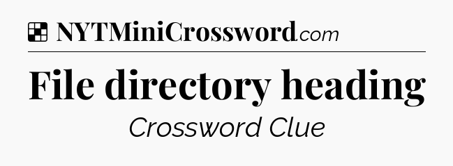 Solution: File directory heading - NYT Crossword