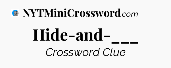Hide-and-___ Crossword Clue