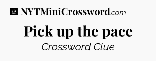 Pick up the pace - LA Times Crossword